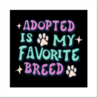 Adopted Is My Favorite Breed Posters and Art